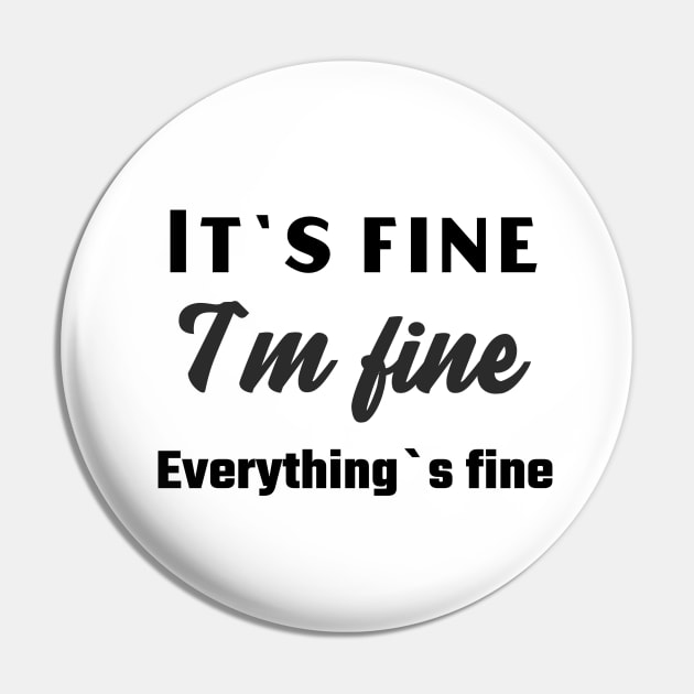 It`s fine I`m fine Everything`s fine Pin by Relaxing Positive Vibe