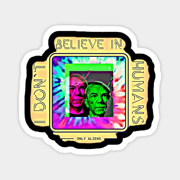 I Don't Believe in Humans (only Aliens) Magnet by PersianFMts