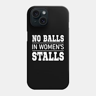 no balls in women's stalls Phone Case