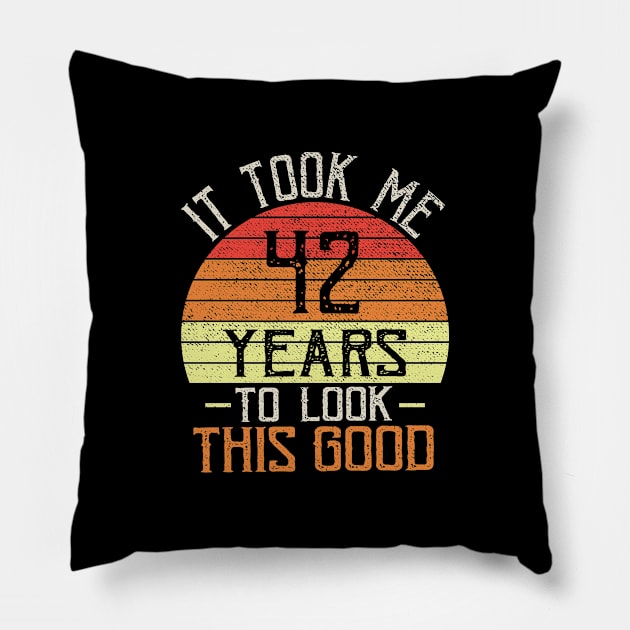 it took me 42 years to look this good Funny birthday Pillow by TIHONA