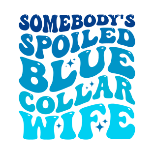 Somebody's spoiled blue collar wife T-Shirt