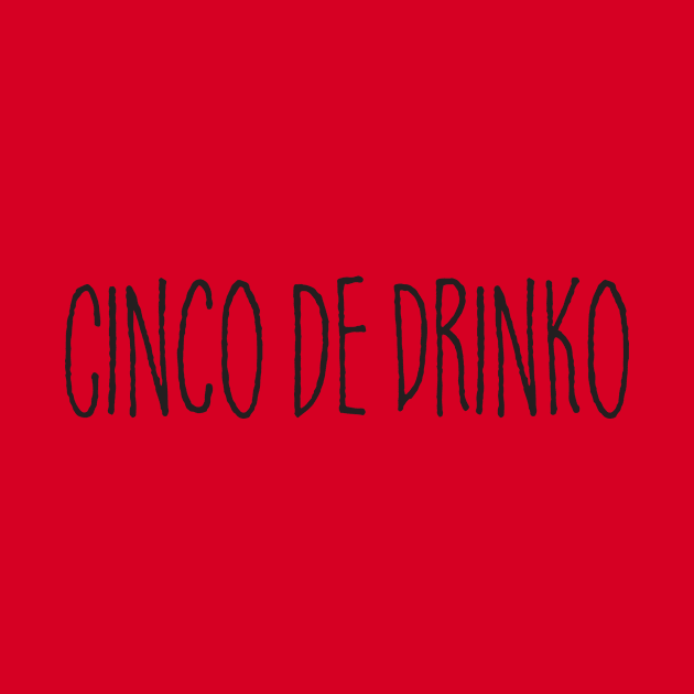 Cinco de Drinko by DubyaTee