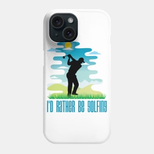 I'd Rather Be Golfing (Male Figure) Phone Case