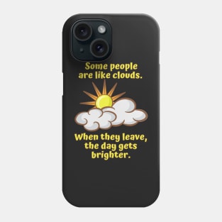 Some People are Like Clouds Phone Case
