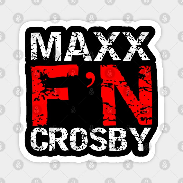 Maxx F'N Crosby! Magnet by capognad