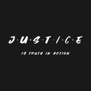 Justice Is Truth In Action T-Shirt