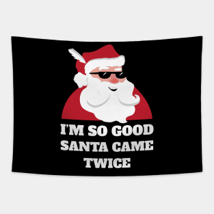 I'm So Good Santa Came Twice Shirt Funny Christmas Joke Tapestry