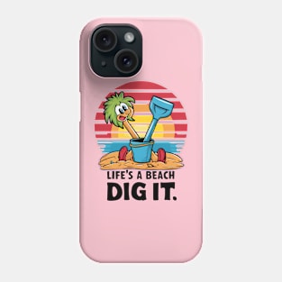 Life's a Beach, Dig It Phone Case