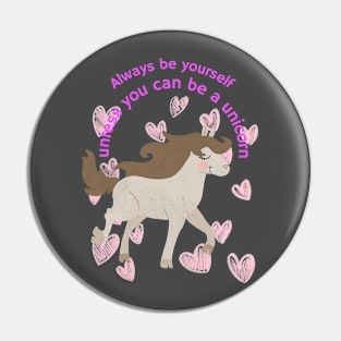 Always be yourself, unless you can be a unicorn. Pin