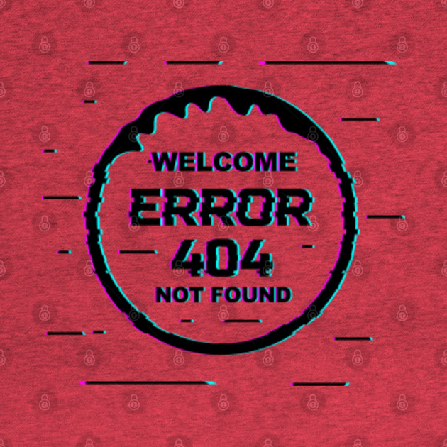 Disover Welcome Error 404 Not Found Black - Error 404 - T-Shirt