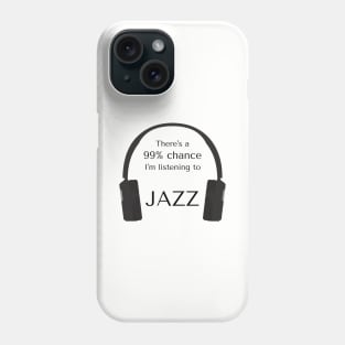 99% Chance I'm Listening To Jazz Phone Case