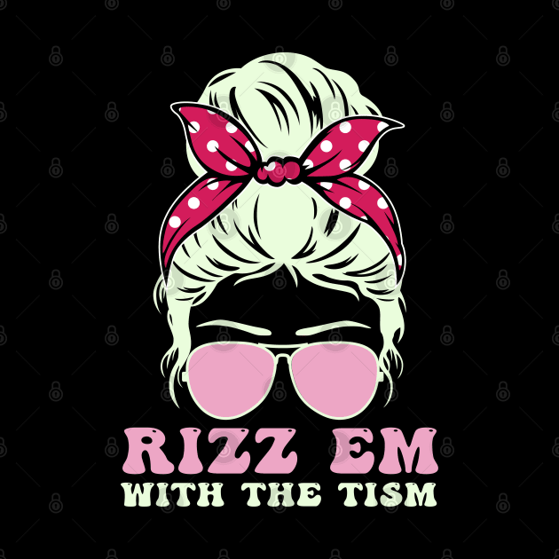 Autism support Autistic Rizz'em With The Tism messy bun by NIKA13