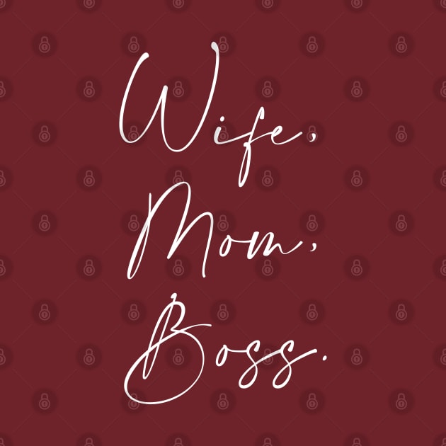 Wife, Mom, Boss. by Inspire Creativity