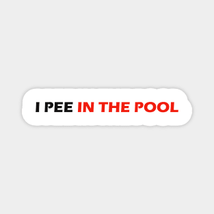 I PEE IN THE POOL Magnet