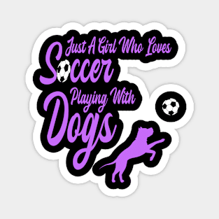 Just A Girl Who Loves Soccer Playing With Dogs Magnet