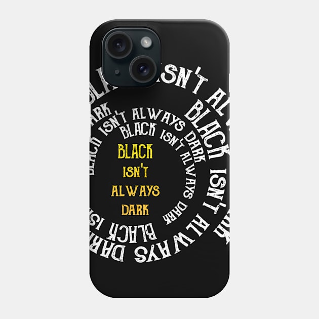 Black Isn't Always Dark Phone Case by radeckari25