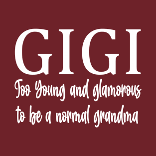 gigi too young funny for your grandma T-Shirt