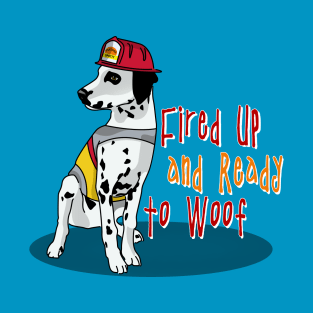 Fire Dog Spotty: Fired Up and Ready to Woof T-Shirt