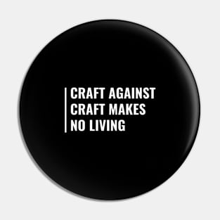 Craft Against Craft Makes No Living Pin