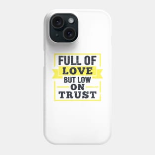 Full Of Love But Low On Trust Quote Phone Case