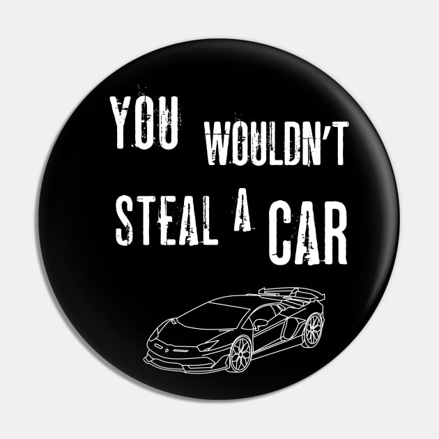 You Wouldn't Steal A Car Anti-Piracy Ad Pin by Enriched by Art