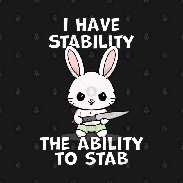 I Have Stability The Ability To Stab Kawaii Bunny by Swagazon