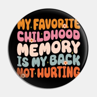 My Favorite Childhood Memory Is My Back Not Hurting Funny Adulting Sarcastic Gift Pin