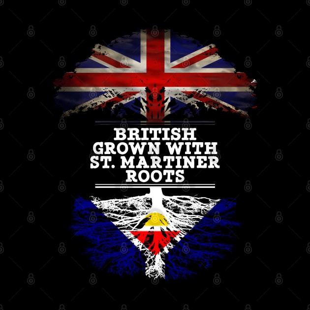British Grown With St. Martiner Roots - Gift for St. Martiner With Roots From Saint Martin by Country Flags