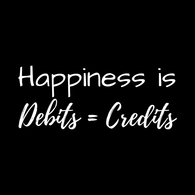 Happiness is Debits = Credits by Life of an Accountant