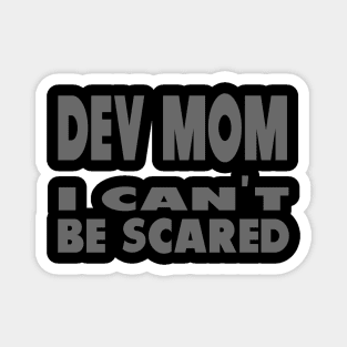 Dev Mom I can't be scared Magnet