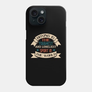 Boxing is the toughest and loneliest sport in the world Phone Case