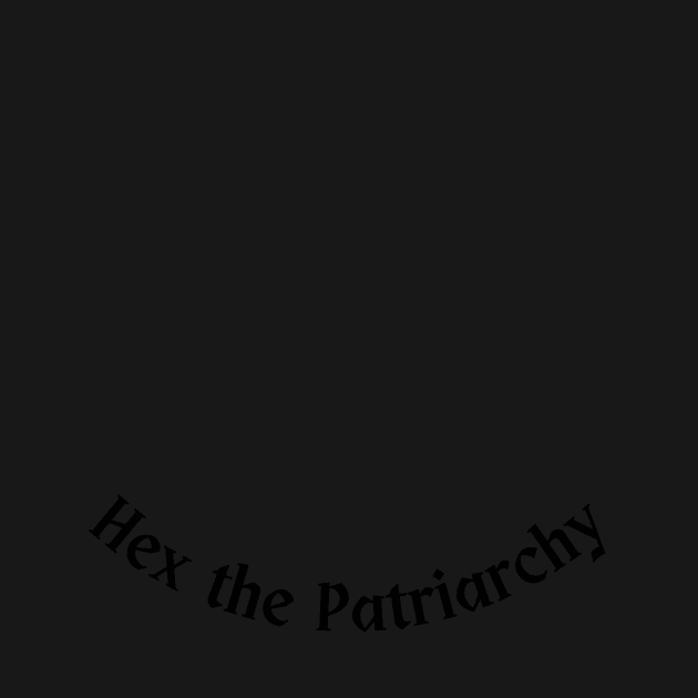 Hex the Patriarchy by toast-sparkles