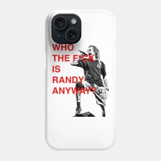 WHO THE F IS RANDY BLYTHE ANYWAY ? Phone Case