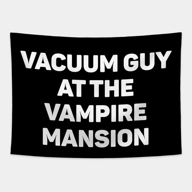 Vacuum Guy At The Vampire Mansion Tapestry by teecloud