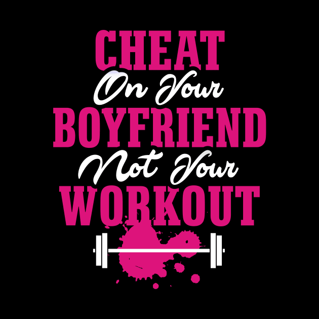 Cheat On your boyfriend Not your workout. by Lin Watchorn 