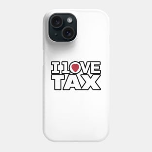 I love tax Phone Case
