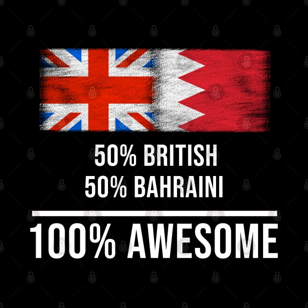 50% British 50% Bahraini 100% Awesome - Gift for Bahraini Heritage From Bahrain by Country Flags