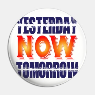 Yesterday,  Now , Tomorrow. Inspirational Pin