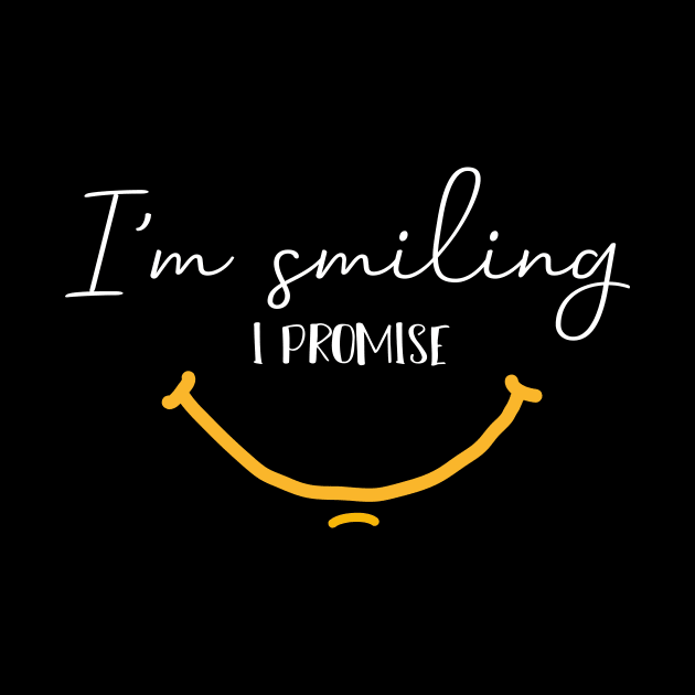 I'm Smiling I Promise Funny Quote with Smiling Face by MerchSpot