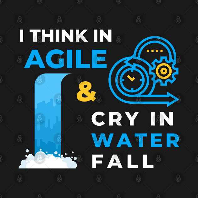 I Think in Agile & Cry in Water Fall by iTMekanik