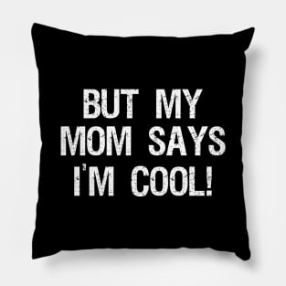 but my mom says im cool Pillow