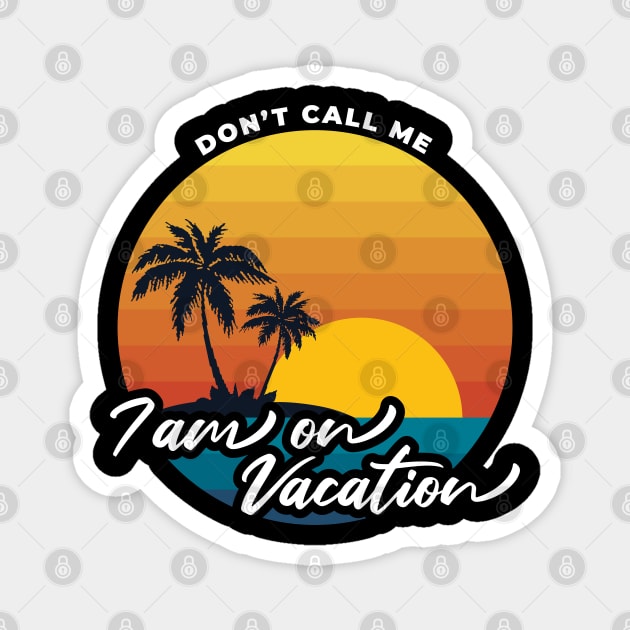 Don't call me i am on vacation V2 Magnet by Yaydsign