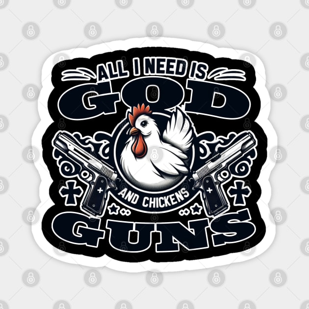 "All I Need is God, Guns, and Chickens" Farm Life Shirt Magnet by Reformed Fire