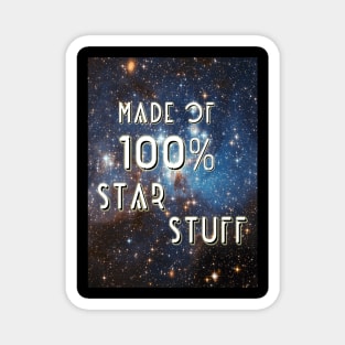 Made Of 100% Star Stuff. Magnet