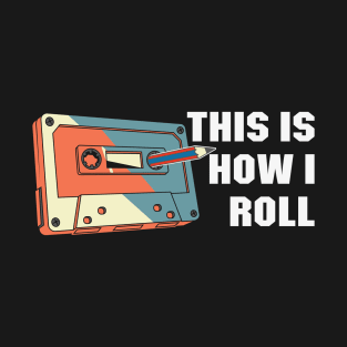 This is How I Roll Cassette tape funny Retro Classic Vintage T-Shirt