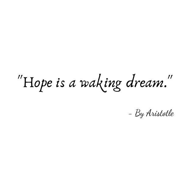 "Hope is a waking dream." by Poemit