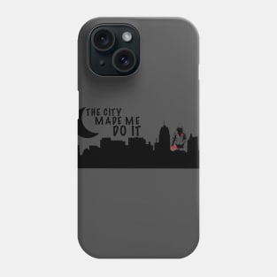 "The City Made Me Do It" Phone Case