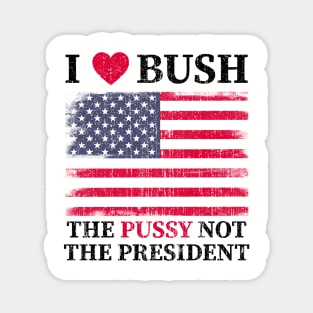 I love bush not the president Magnet