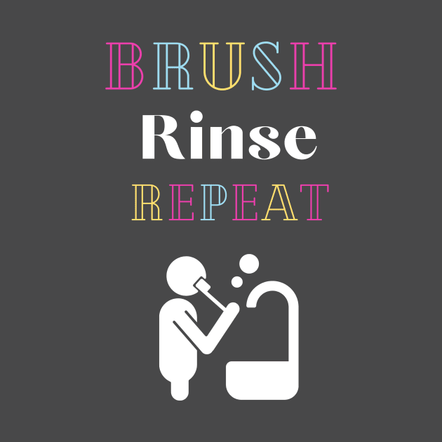 Brush Rinse Repeat by Mr.Dentaltees