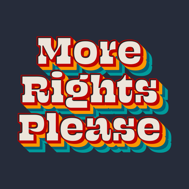 More Rights Please by n23tees